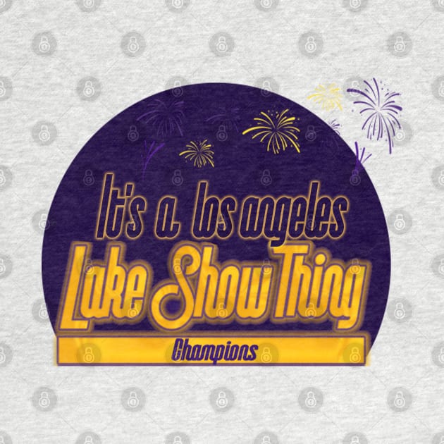 It's A Lake Show Champions Thing by GLStyleDesigns